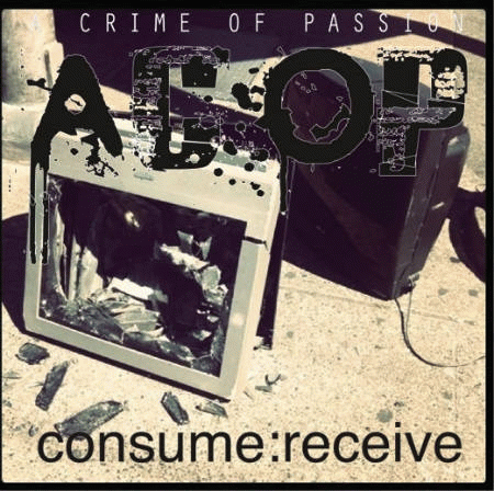 A Crime Of Passion : Consume: Receive